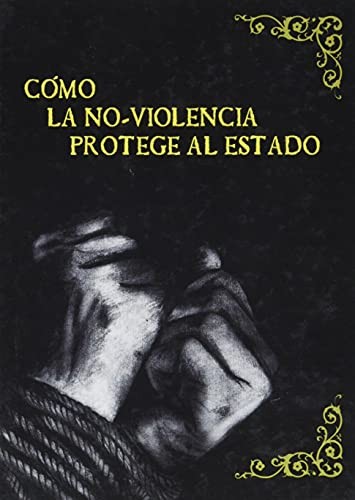 Como la no-violencia protege al Estado (Paperback, Editorial Descontrol)
