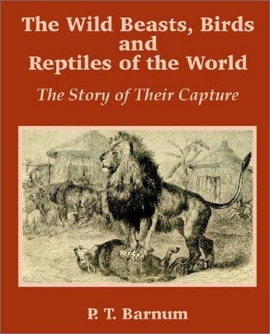 P. T. Barnum: The Wild Beasts, Birds and Reptiles of the World (Paperback, Fredonia Books (NL))