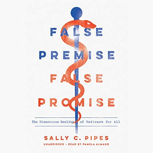 Sally C. Pipes: False Premise, False Promise (AudiobookFormat, 2020, Blackstone Publishing)