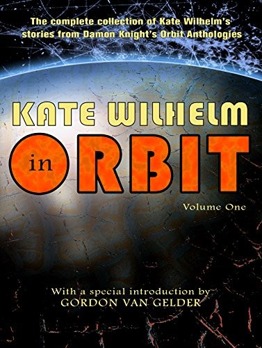 Kate Wilhelm: Kate Wilhelm in Orbit, Volume One (InfinityBox Press)