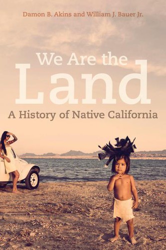 Akins, Damon B, Bauer, William J. Jr: We Are the Land (2021, University of California Press)