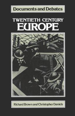 Richard Brown, Brown, Richard, Christopher W. Daniels: Twentieth Century Europe (Documents & Debates) (Paperback, 1989, Palgrave Macmillan)