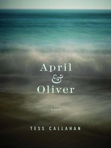 Tess Callahan: April & Oliver (EBook, 2009, Grand Central Publishing)