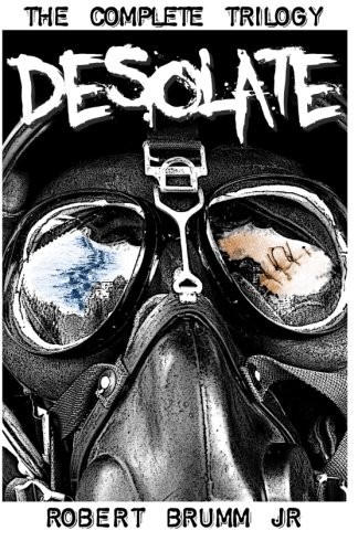 Robert Brumm: Desolate - The Complete Trilogy (Paperback, 2013, CreateSpace Independent Publishing Platform)