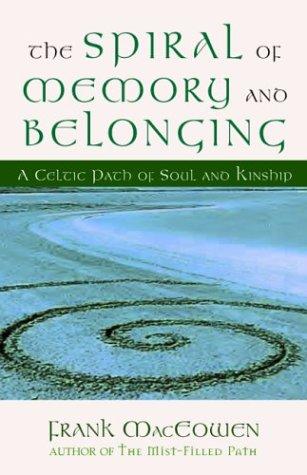 Frank MacEowen: The Spiral of Memory and Belonging (Paperback, 2004, New World Library)