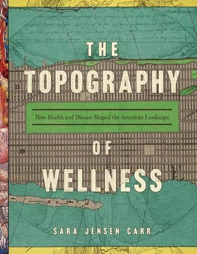 Sara Jensen Carr: Topography of Wellness (2021, University of Virginia Press)