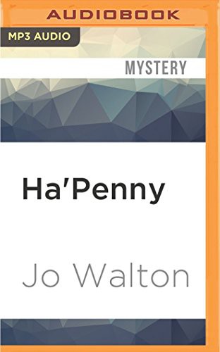 Jo Walton, Heather O'Neill John Keating: Ha'Penny (AudiobookFormat, 2016, Audible Studios on Brilliance, Audible Studios on Brilliance Audio)