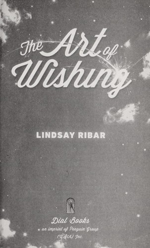 Lindsay Ribar: The art of wishing (2013, Dial Books)