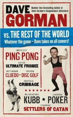 Dave Gorman: Dave Gorman Vs The Rest Of The World Whatever The Game Dave Takes On All Comers (2011, Ebury Press)