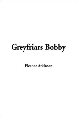 Eleanor Atkinson: Greyfriars Bobby (Hardcover, IndyPublish.com)