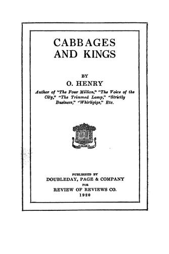 O. Henry: Cabbages and kings (1920, Doubleday, Page)