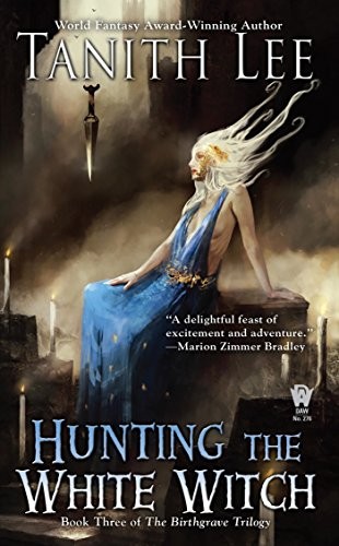 Tanith Lee: Hunting the White Witch (The Birthgrave Trilogy Book 3) (2016, DAW)
