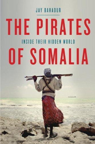 Jay Bahadur: The Pirates of Somalia: Inside Their Hidden World (2011)