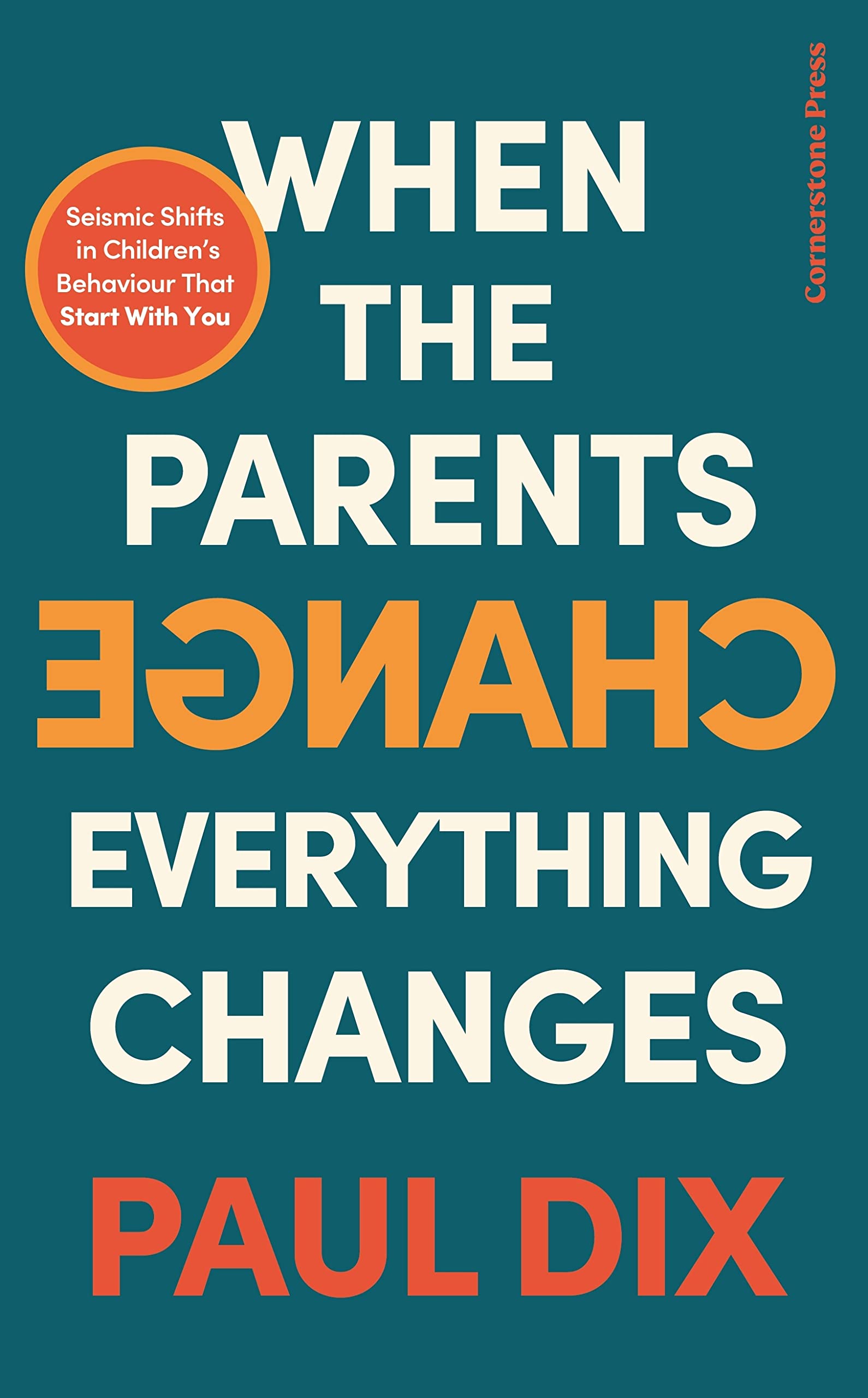 Paul Dix: When the Parents Change, Everything Changes: Seismic Shifts in Children’s Behaviour (english language)