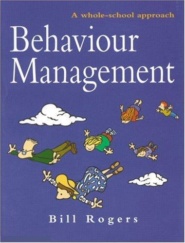 Bill Rogers: Behaviour Management (Paperback, 2003, Paul Chapman Educational Publishing)