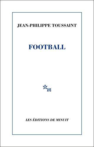 Jean-Philippe Toussaint: Football (French language, 2015)