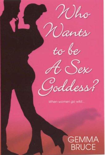 Gemma Bruce: Who Wants To Be a Sex Goddess (Paperback, 2007, Brava)