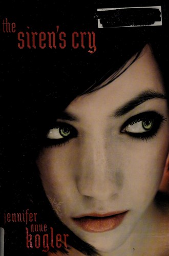 Jennifer Anne Kogler: The siren's cry (2011, HarperTeen)