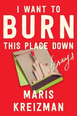 Maris Kreizman: I Want to Burn This Place Down (2025, Ecco Press)