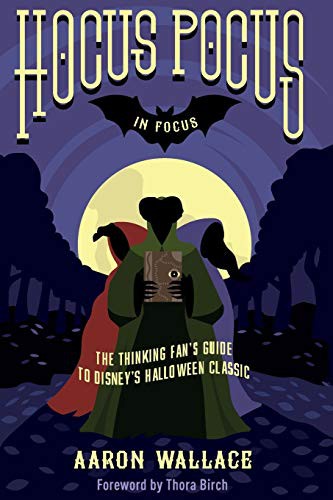 Mick Garris, Aaron Wallace, Thora Birch: Hocus Pocus in Focus (Paperback, 2016, Scribistics Corp., Pensive Pen Publishing)