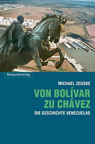 Michael Zeuske: Von Bolívar zu Chávez (German language, 2008, Rotpunktverlag)