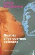 Lucía Etxebarría: Beatriz Y Los Cuerpos Celestes/Beatriz and Celestial Bodies (Novela (Booket Numbered)) (Paperback, Spanish language, 2006, Destino Ediciones)