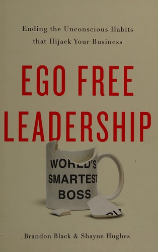Black, Brandon (Chief executive officer): Ego free leadership (2017, Greenleaf Book Group Press)