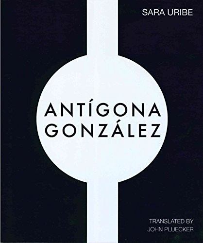 John Pluecker, Sara Uribe: Antigona Gonzalez (Paperback, Les Figues Press)