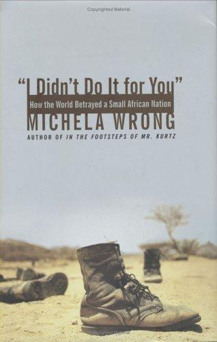Michela Wrong: I Didn't Do It for You (Hardcover, 2005, HarperCollins)