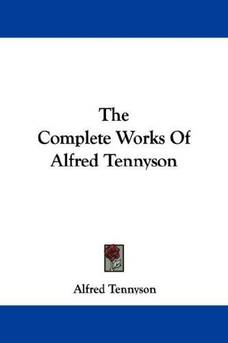 Alfred, Lord Tennyson: The Complete Works Of Alfred Tennyson (Paperback, Kessinger Publishing, LLC)