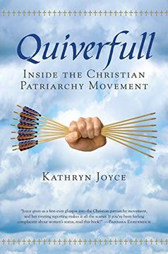 Kathryn Joyce: Quiverfull: Inside the Christian Patriarchy Movement (2009, Beacon Press)