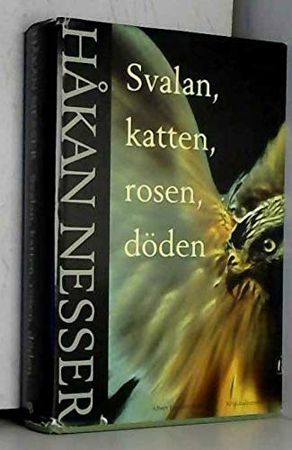 Håkan Nesser: Svalan, katten, rosen, döden (Swedish language, 2001, A. Bonniers förlag, A. Bonniers FÃ¶rlag)