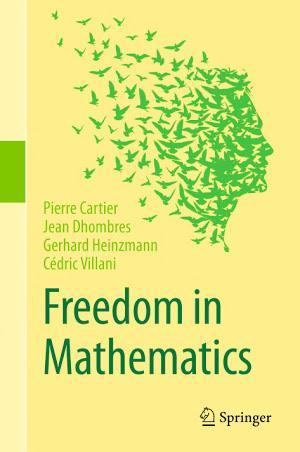 Cédric Villani, Pierre Cartier, Jean Dhombres, Gerhard Heinzmann: Freedom in Mathematics