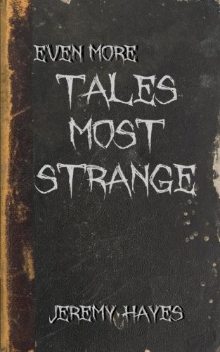 Jeremy Hayes: Even More Tales Most Strange (Paperback, 2018, Northlord Publishing)