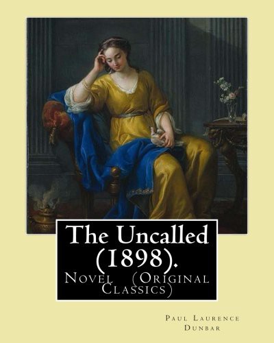 Paul Laurence Dunbar: The Uncalled . By : Paul Laurence Dunbar (Paperback, Createspace Independent Publishing Platform, CreateSpace Independent Publishing Platform)