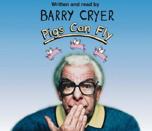 Barry Cryer: Pigs Can Fly (AudiobookFormat, 2004, Orion (an Imprint of The Orion Publishing Group Ltd ))