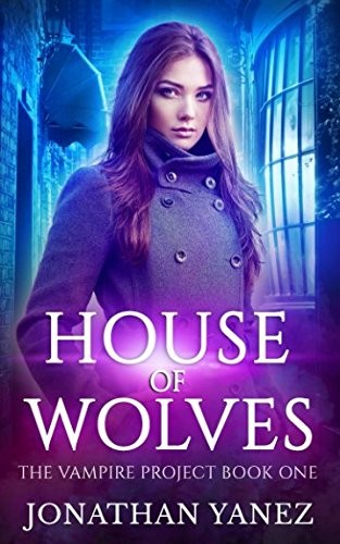 Jonathan Yanez: House of Wolves: (A Paranormal Urban Fantasy) (The Vampire Project) (2017, Independently published)