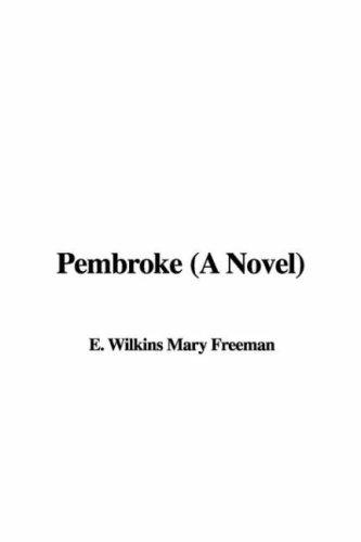 Mary Eleanor Wilkins Freeman: Pembroke (A Novel) (Hardcover, 2007, IndyPublish)