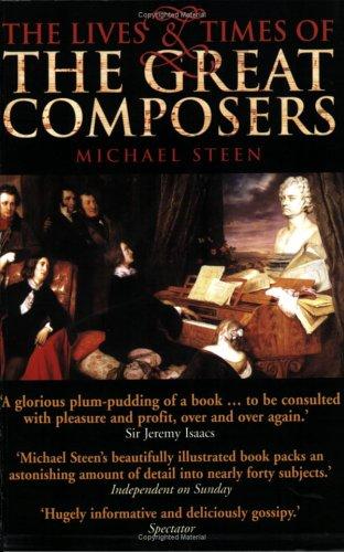Michael Steen: The Lives and Times of the Great Composers (Paperback, 2005, Icon Books Ltd)