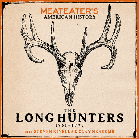 Steven Rinella, Clay Newcomb: MeatEater's American History: The Long Hunters (1761-1775) (AudiobookFormat, Random House Audio)