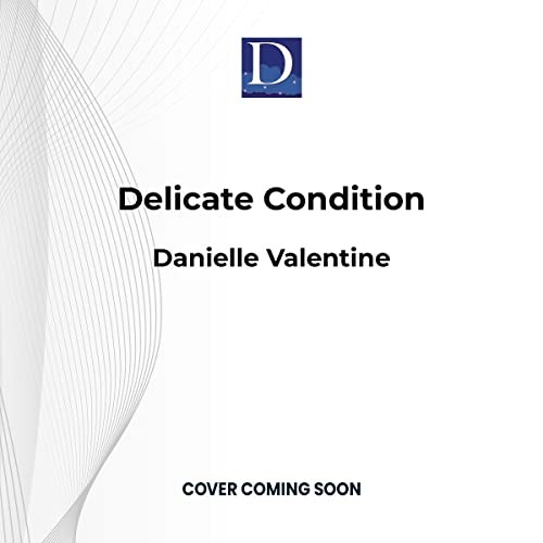 Danielle Valentine: Delicate Condition (AudiobookFormat, 2023, Dreamscape Media)