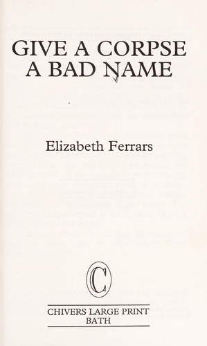 Elizabeth Ferrars: Give a Corpse a Bad Name (Hardcover, Chivers Large print (Chivers, Windsor, Paragon & C)