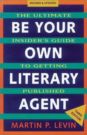 Martin P. Levin: Be your own literary agent (2002, Ten Speed Press)