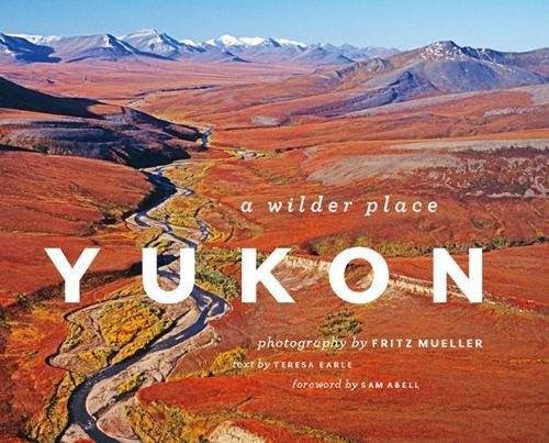 Teresa Earle: Yukon: A Wilder Place (2012, Greystone Books)