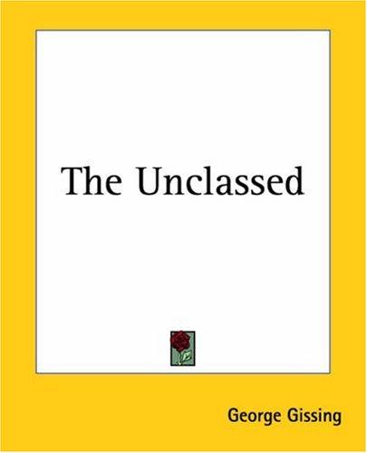 George Gissing: The Unclassed (Paperback, 2004, Kessinger Publishing)