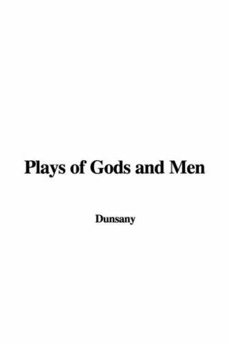Lord Dunsany: Plays of Gods and Men (2007, IndyPublish)