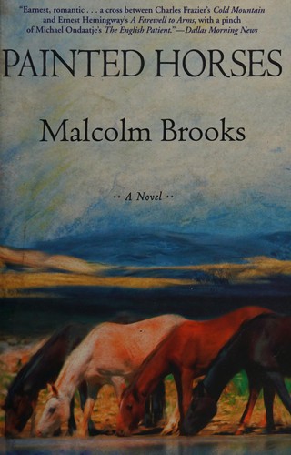 Malcolm Brooks: Painted horses (2014, Grove Press, Distributed by Publishers Group West)