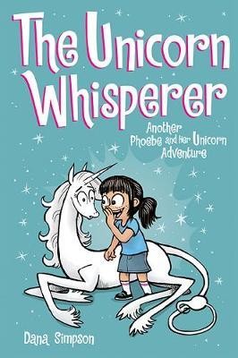 Dana Simpson: The unicorn whisperer : another Phoebe and her unicorn adventure (2019, Andrews McMeel Publishing)