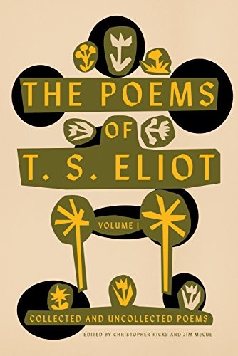 T. S. Eliot: The Poems of T. S. Eliot : Volume I (Paperback, 2018, Farrar, Straus and Giroux)