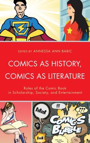 Annessa Ann Babic: Comics as History, Comics as Literature (2013, Fairleigh Dickinson University Press)